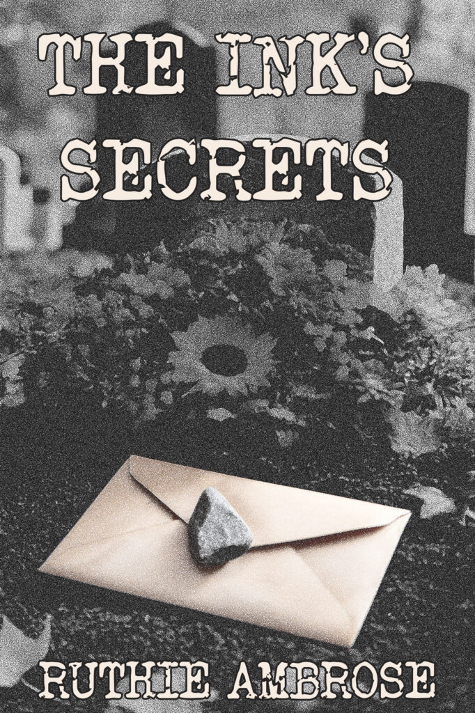 Book cover for “The Ink’s Secrets” by Ruthie Ambrose. A sepia-toned image of a graveyard, with blurred headstones and funeral flowers in the background. In the foreground, a sealed envelope lies on the ground, pinned by a small stone. The title “The Ink’s Secrets” appears in large distressed lettering at the top, with the author’s name at the bottom.